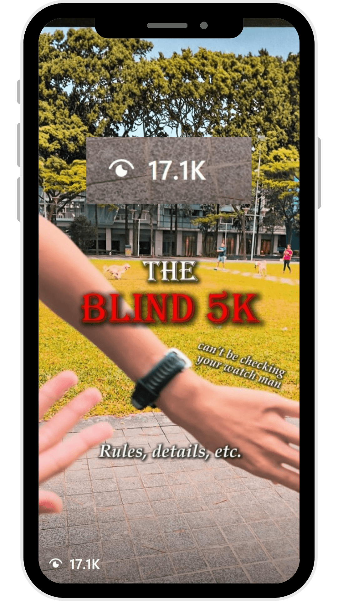 A TikTok or social media story screenshot titled 'The Blind 5K' in bold red text, with the subtitle 'can't be checking your watch man' in cursive. The background shows a first-person perspective of someone covering a running watch on their wrist with their other hand, set in an outdoor park with grass, trees, and buildings. A 'Rules, details, etc.' prompt appears at the bottom. The post has 17.1K views.